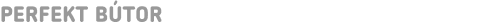 PERFEKT BÚTOR 