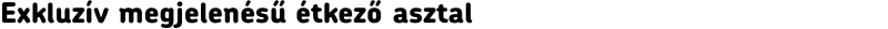 Exkluzív megjelenésű étkező asztal 