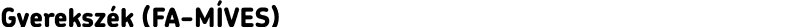 Gyerekszék (FA-MÍVES)