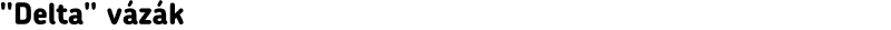 "Delta" vázák