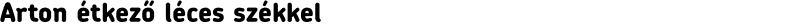 Arton étkező léces székkel