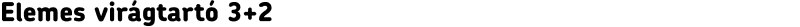 Elemes virágtartó 3+2