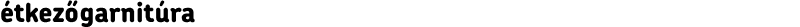 étkezőgarnitúra