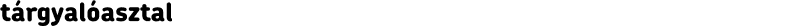tárgyalóasztal