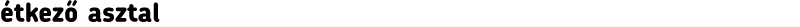 étkező asztal