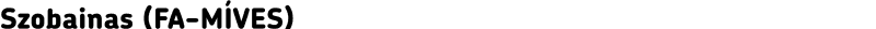 Szobainas (FA-MÍVES)