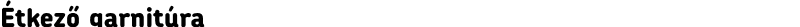 Étkező garnitúra