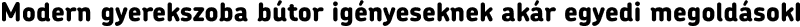 Modern gyerekszoba bútor igényeseknek akár egyedi megoldásokkal is