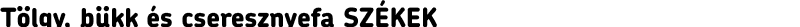 Tölgy, bükk és cseresznyefa SZÉKEK