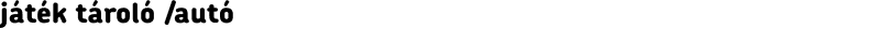 játék tároló /autó