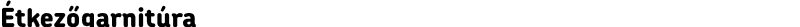 Étkezőgarnitúra