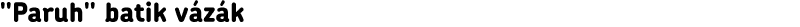 "Paruh" batik vázák